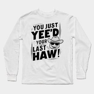 Vintage Vibes: You Just Yee'd Your Last Haw Illustration Long Sleeve T-Shirt